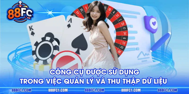 Công cụ được sử dụng trong việc quản lý và thu thập dữ liệu