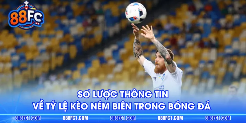 Sơ lược thông tin về tỷ lệ kèo ném biên trong bóng đá