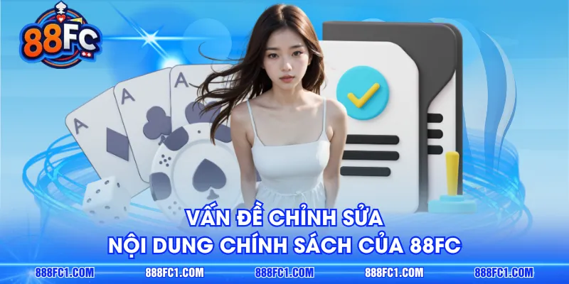 Vấn đề chỉnh sửa nội dung chính sách của 88FC